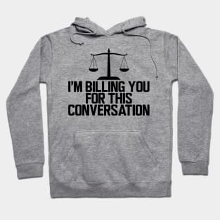 Lawyer - I'm billing you for this conversation Hoodie